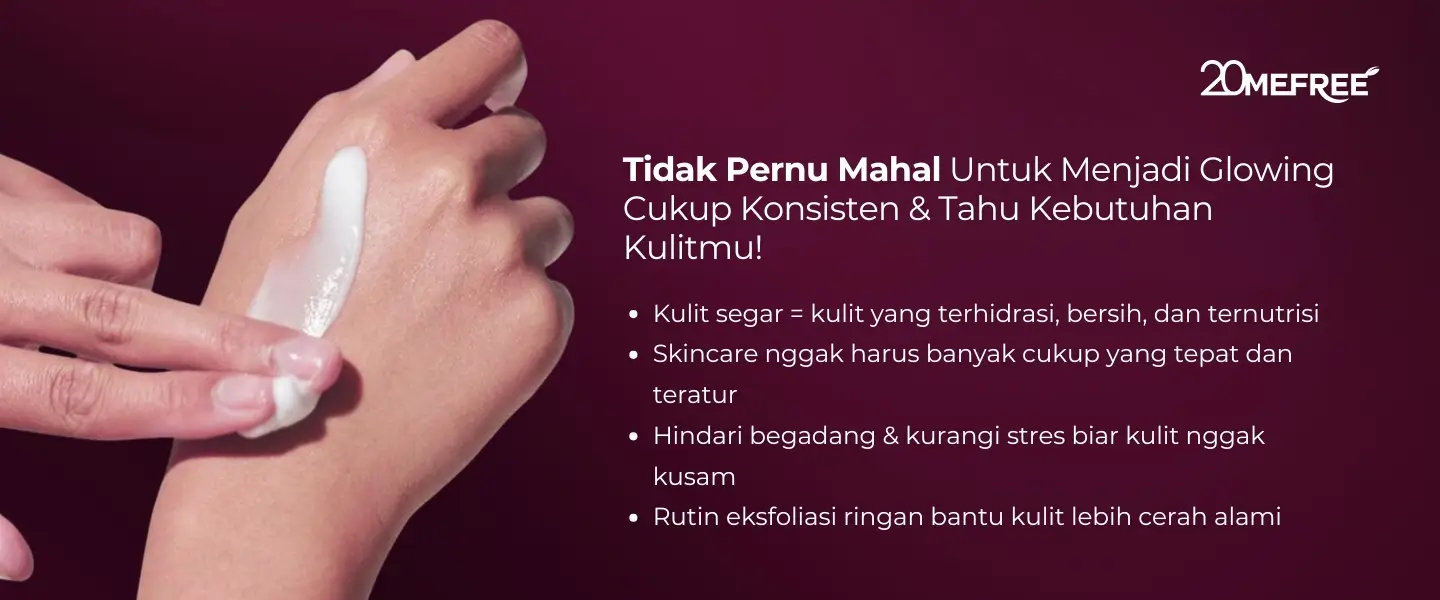 tidak-perlu-mahal-untuk-menjadi-glowing-cukup-konsisten-dan-tahu-kebutuhan-kulitmu