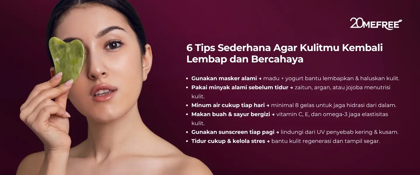 6 Tips sederhana agar kulit wajahmu kembali lembap dan bercahaya